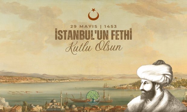 İstanbul’un Fethi’nin 572. Yıl Dönümü