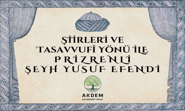 Şiirleri ve Tasavvufî Yönleriyle Prizrenli Şeyh Yusuf Efendi Paneli